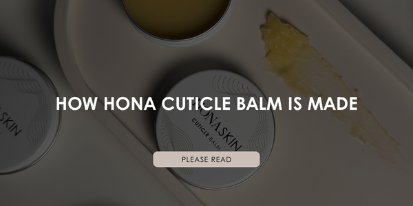 How HONA Cuticle Balm Is Made: From Raw Ingredients to Your Nail Desk